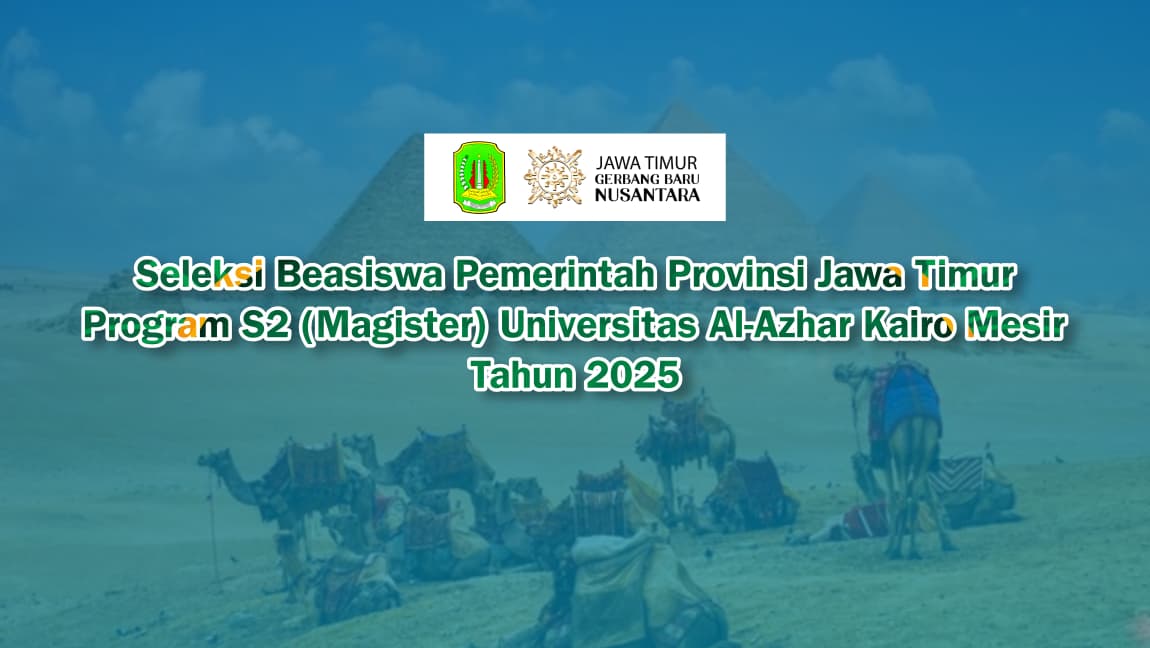 Pengumuman - Seleksi Beasiswa Pemerintah Provinsi Jawa Timur Program S2 Universitas Al-Azhar Kairo tahun 2025