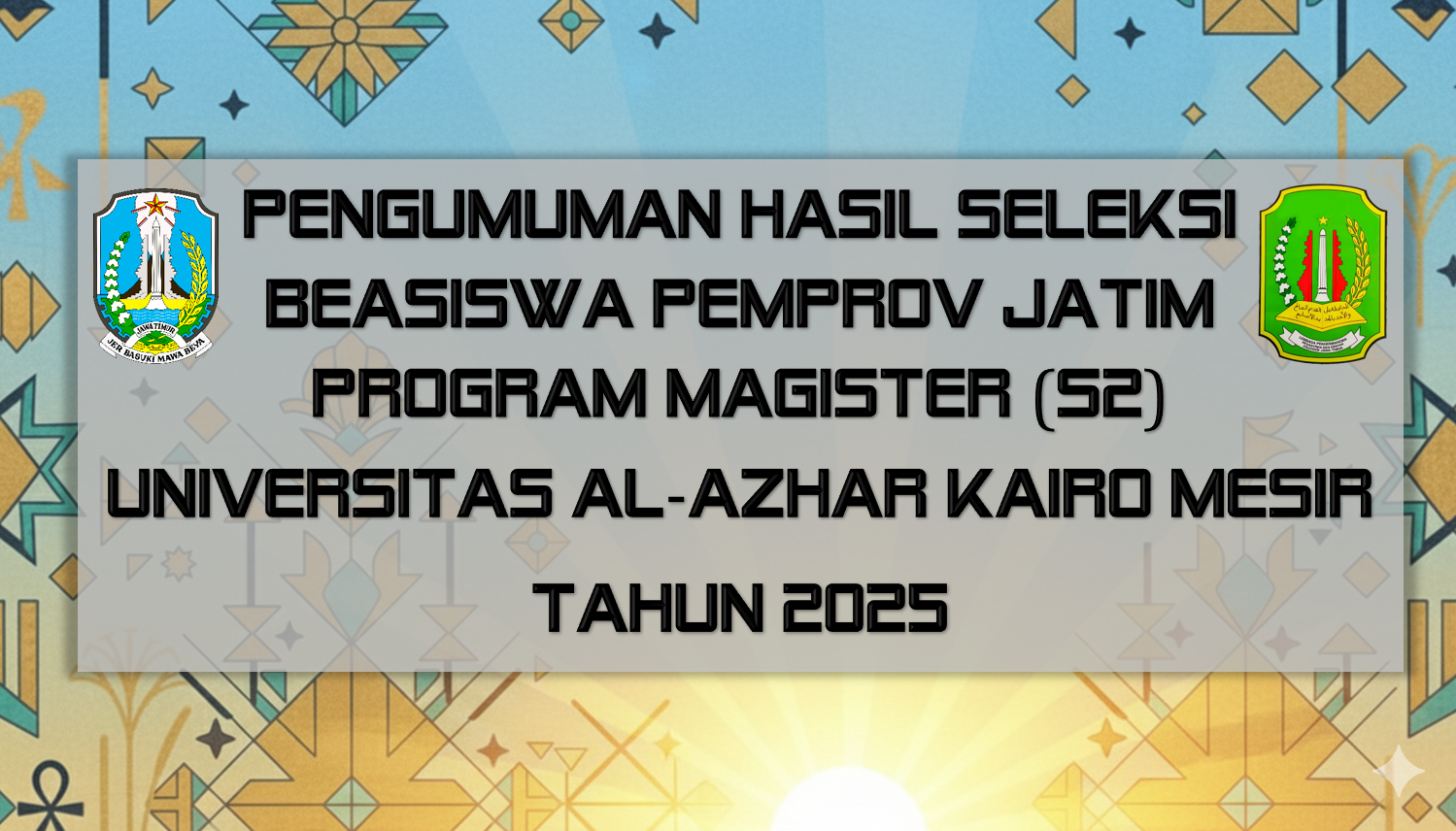 Pengumuman Hasil Seleksi Beasiswa Pemerintah Provinsi Jawa Timur Program Magister (S2) Universitas Al-Azhar Kairo Mesir Tahun 2025